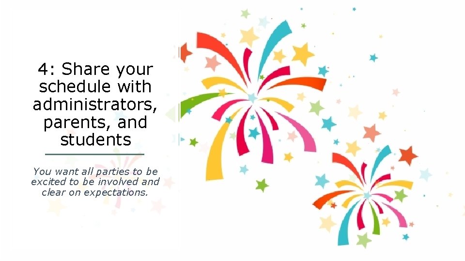 4: Share your schedule with administrators, parents, and students You want all parties to 4: Share your schedule with administrators, parents, and students You want all parties to