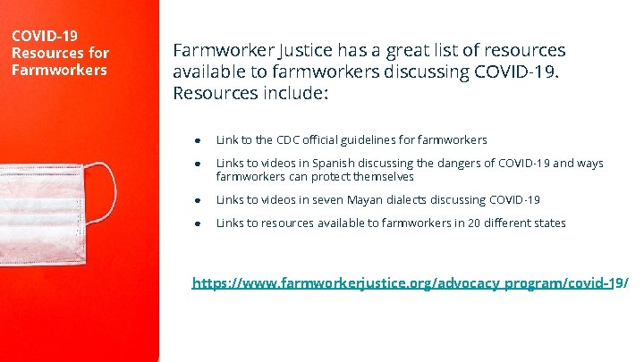 COVID-19 Resources for Farmworkers Farmworker Justice has a great list of resources available to