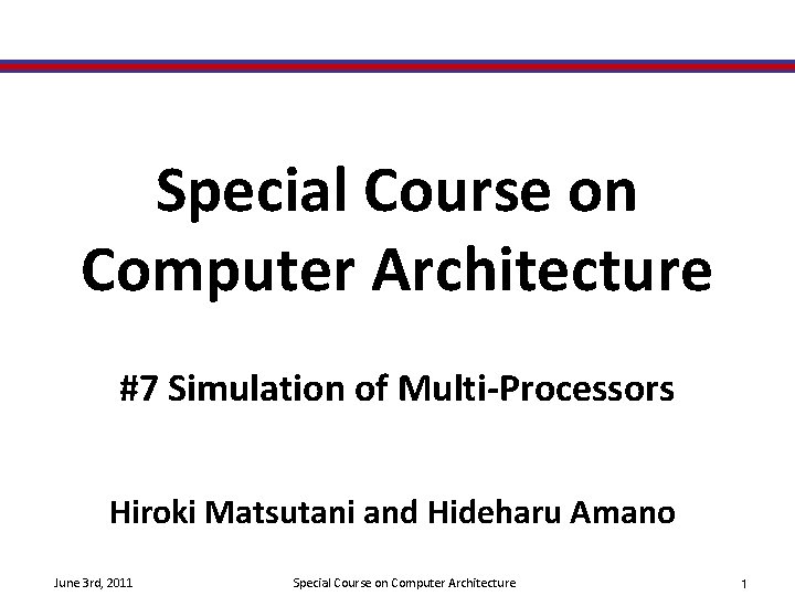 Special Course on Computer Architecture #7 Simulation of Multi-Processors Hiroki Matsutani and Hideharu Amano