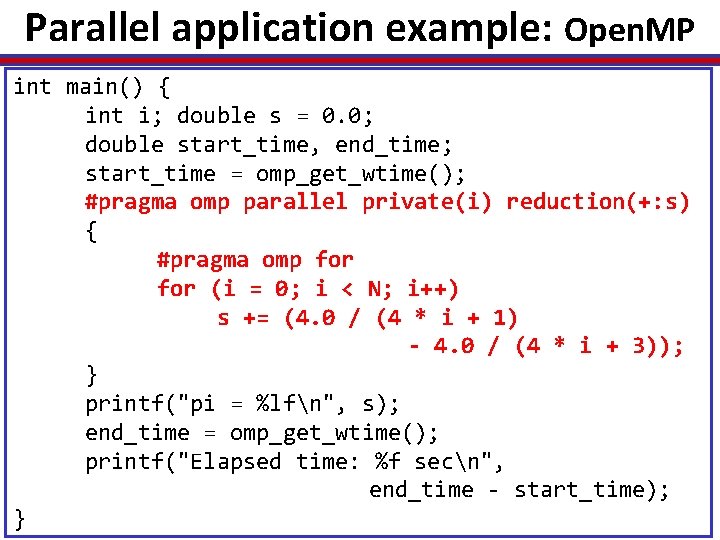 Parallel application example: Open. MP int main() { int i; double s = 0.