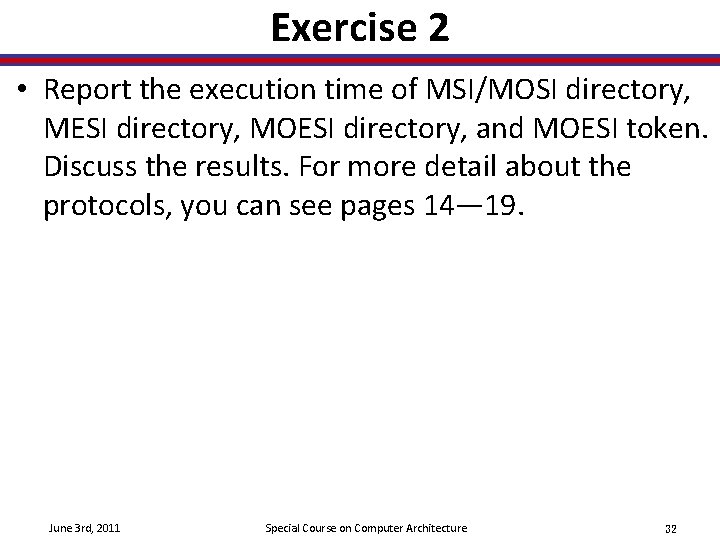 Exercise 2 • Report the execution time of MSI/MOSI directory, MESI directory, MOESI directory,