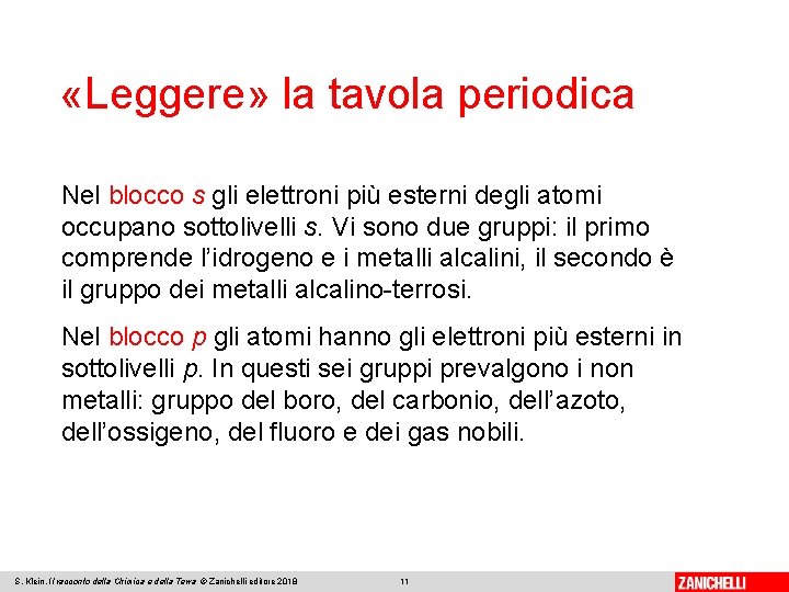  «Leggere» la tavola periodica Nel blocco s gli elettroni più esterni degli atomi