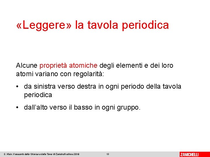  «Leggere» la tavola periodica Alcune proprietà atomiche degli elementi e dei loro atomi