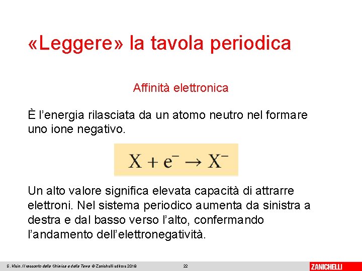  «Leggere» la tavola periodica Affinità elettronica È l’energia rilasciata da un atomo neutro