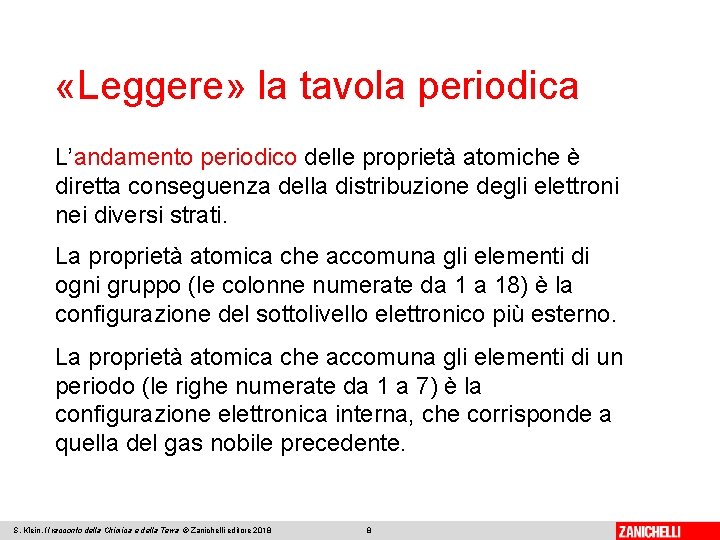  «Leggere» la tavola periodica L’andamento periodico delle proprietà atomiche è diretta conseguenza della