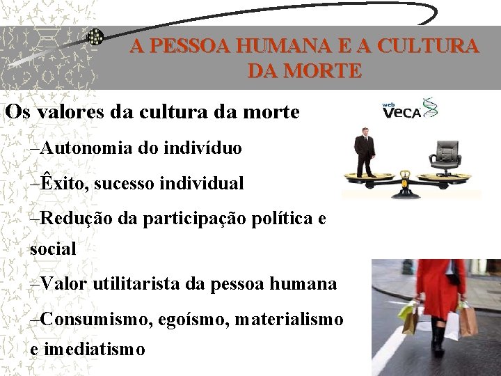 A PESSOA HUMANA E A CULTURA DA MORTE Os valores da cultura da morte A PESSOA HUMANA E A CULTURA DA MORTE Os valores da cultura da morte