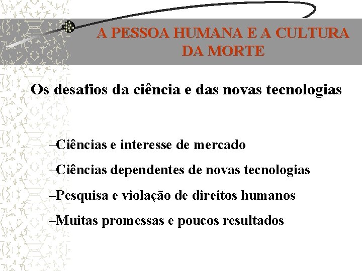 A PESSOA HUMANA E A CULTURA DA MORTE Os desafios da ciência e das A PESSOA HUMANA E A CULTURA DA MORTE Os desafios da ciência e das