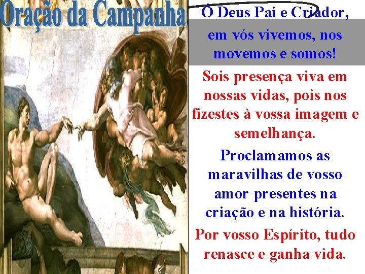 Ó Deus Pai e Criador, em vós vivemos, nos movemos e somos! Sois presença Ó Deus Pai e Criador, em vós vivemos, nos movemos e somos! Sois presença