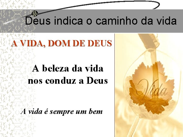 Deus indica o caminho da vida A VIDA, DOM DE DEUS A beleza da Deus indica o caminho da vida A VIDA, DOM DE DEUS A beleza da