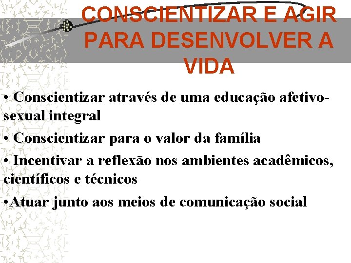 CONSCIENTIZAR E AGIR PARA DESENVOLVER A VIDA • Conscientizar através de uma educação afetivosexual CONSCIENTIZAR E AGIR PARA DESENVOLVER A VIDA • Conscientizar através de uma educação afetivosexual