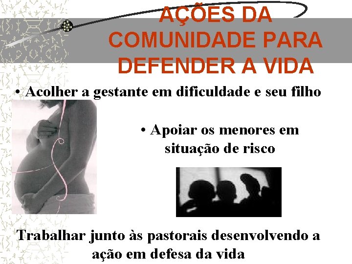 AÇÕES DA COMUNIDADE PARA DEFENDER A VIDA • Acolher a gestante em dificuldade e AÇÕES DA COMUNIDADE PARA DEFENDER A VIDA • Acolher a gestante em dificuldade e