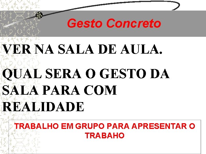 Gesto Concreto VER NA SALA DE AULA. QUAL SERA O GESTO DA SALA PARA Gesto Concreto VER NA SALA DE AULA. QUAL SERA O GESTO DA SALA PARA