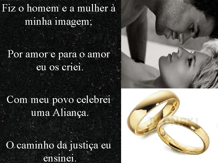 Fiz o homem e a mulher à minha imagem; Ponho, então, à tua frente Fiz o homem e a mulher à minha imagem; Ponho, então, à tua frente