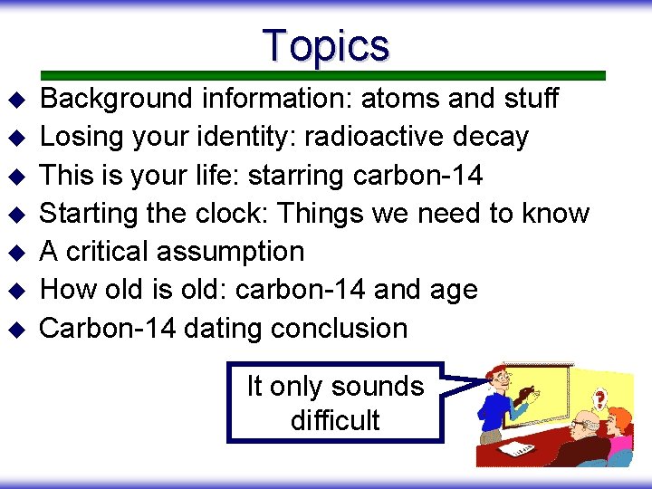 Topics u u u u Background information: atoms and stuff Losing your identity: radioactive