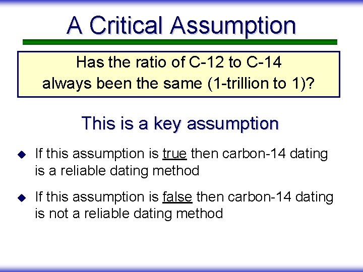 A Critical Assumption Has the ratio of C-12 to C-14 always been the same