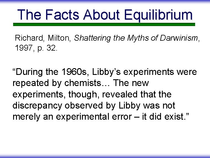 The Facts About Equilibrium Richard, Milton, Shattering the Myths of Darwinism, 1997, p. 32.