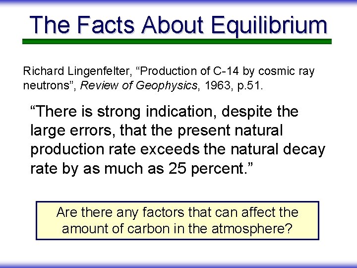 The Facts About Equilibrium Richard Lingenfelter, “Production of C-14 by cosmic ray neutrons”, Review