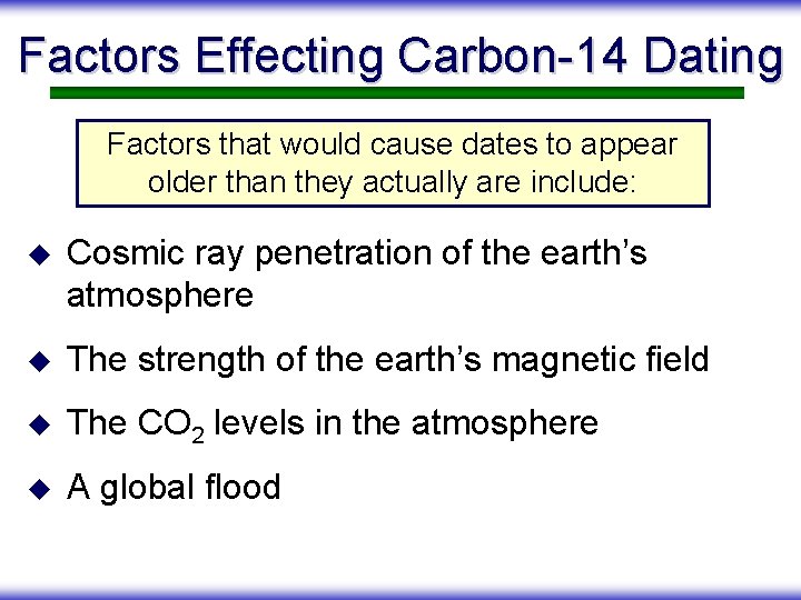 Factors Effecting Carbon-14 Dating Factors that would cause dates to appear older than they