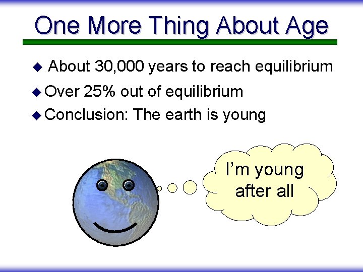One More Thing About Age u About 30, 000 years to reach equilibrium u