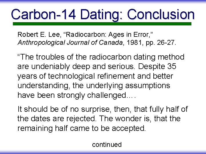 Carbon-14 Dating: Conclusion Robert E. Lee, “Radiocarbon: Ages in Error, ” Anthropological Journal of