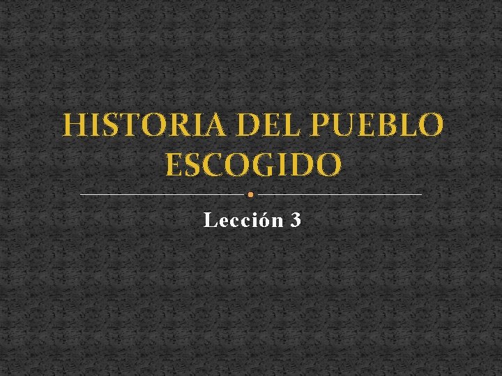 HISTORIA DEL PUEBLO ESCOGIDO Lección 3 