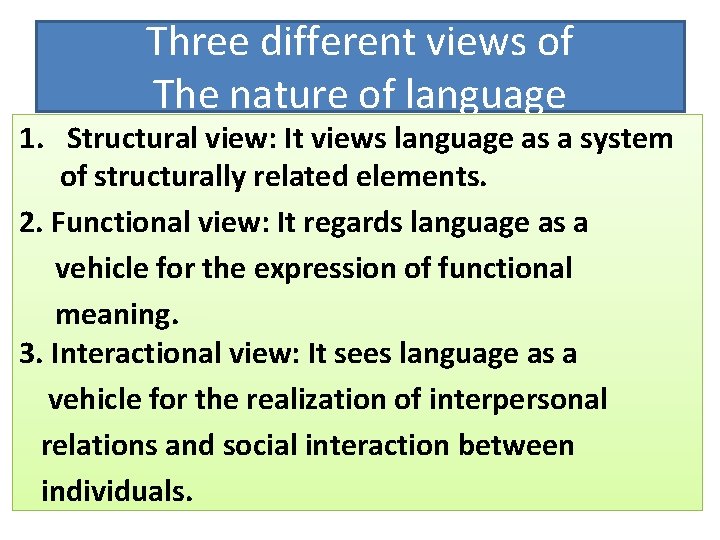 Three different views of The nature of language 1. Structural view: It views language Three different views of The nature of language 1. Structural view: It views language