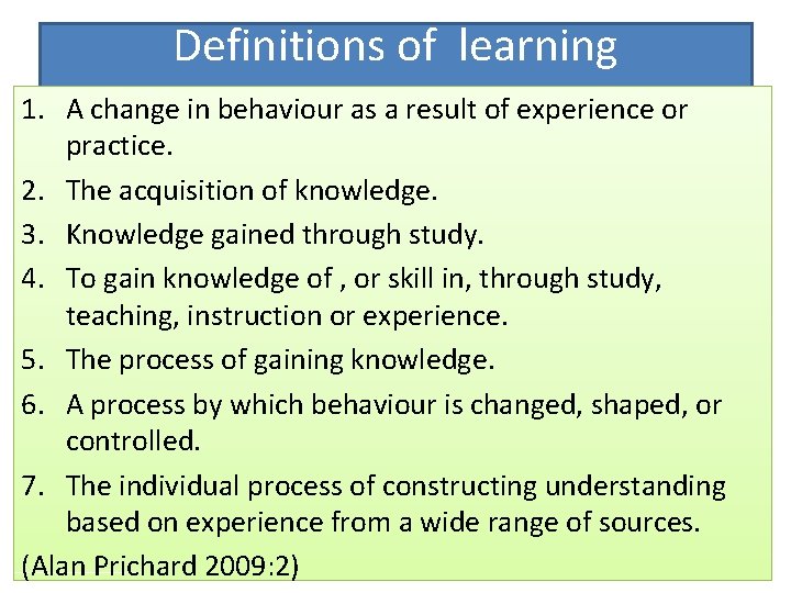 Definitions of learning 1. A change in behaviour as a result of experience or Definitions of learning 1. A change in behaviour as a result of experience or