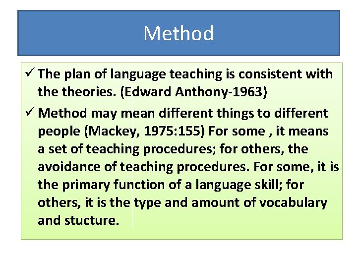 Method ü The plan of language teaching is consistent with theories. (Edward Anthony-1963) ü Method ü The plan of language teaching is consistent with theories. (Edward Anthony-1963) ü