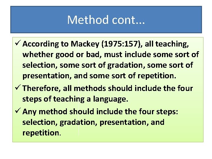 Method cont. . . ü According to Mackey (1975: 157), all teaching, whether good Method cont. . . ü According to Mackey (1975: 157), all teaching, whether good