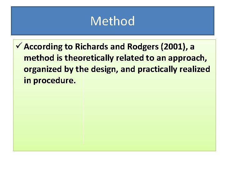 Method ü According to Richards and Rodgers (2001), a method is theoretically related to Method ü According to Richards and Rodgers (2001), a method is theoretically related to