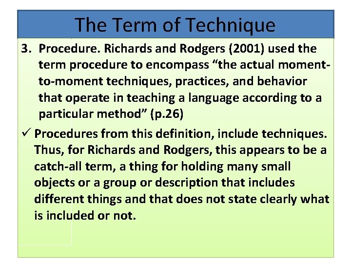 The Term of Technique 3. Procedure. Richards and Rodgers (2001) used the term procedure The Term of Technique 3. Procedure. Richards and Rodgers (2001) used the term procedure