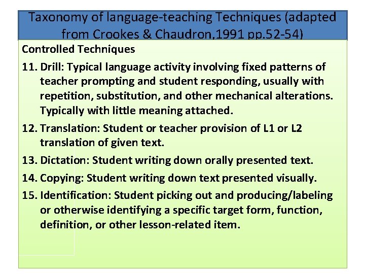 Taxonomy of language-teaching Techniques (adapted from Crookes & Chaudron, 1991 pp. 52 -54) Controlled Taxonomy of language-teaching Techniques (adapted from Crookes & Chaudron, 1991 pp. 52 -54) Controlled