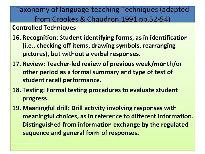 Taxonomy of language-teaching Techniques (adapted from Crookes & Chaudron, 1991 pp. 52 -54) Controlled Taxonomy of language-teaching Techniques (adapted from Crookes & Chaudron, 1991 pp. 52 -54) Controlled