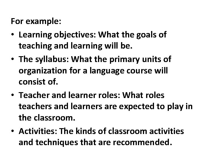 For example: • Learning objectives: What the goals of teaching and learning will be. For example: • Learning objectives: What the goals of teaching and learning will be.