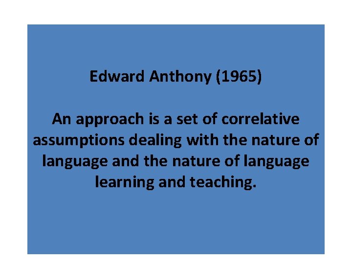 Edward Anthony (1965) An approach is a set of correlative assumptions dealing with the Edward Anthony (1965) An approach is a set of correlative assumptions dealing with the