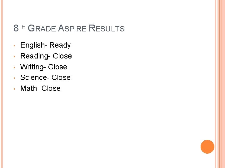 8 TH GRADE ASPIRE RESULTS • • • English- Ready Reading- Close Writing- Close