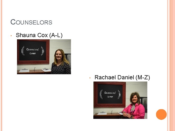 COUNSELORS • Shauna Cox (A-L) • Rachael Daniel (M-Z) 