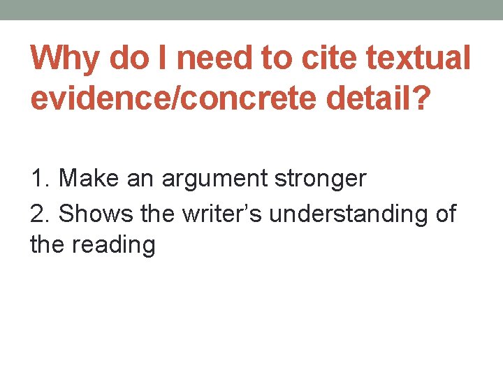 Why do I need to cite textual evidence/concrete detail? 1. Make an argument stronger