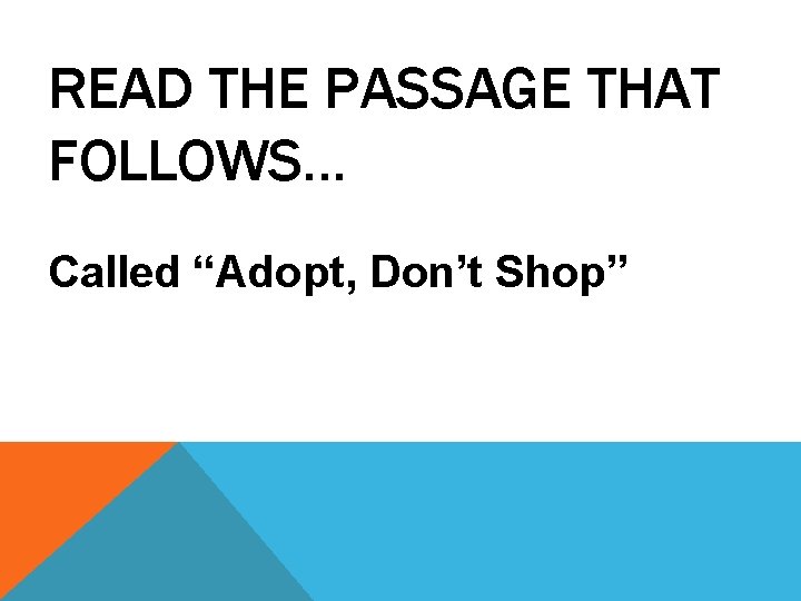 READ THE PASSAGE THAT FOLLOWS… Called “Adopt, Don’t Shop” 