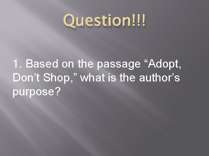 Question!!! 1. Based on the passage “Adopt, Don’t Shop, ” what is the author’s