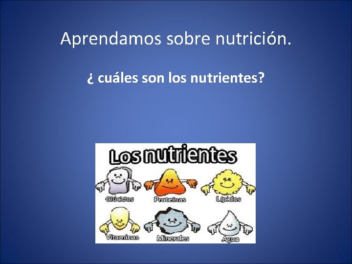 Aprendamos sobre nutrición. ¿ cuáles son los nutrientes? 