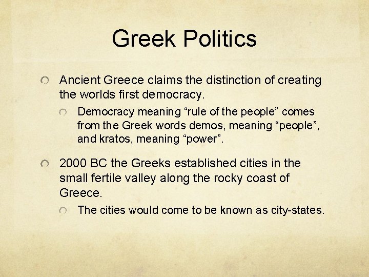 Greek Politics Ancient Greece claims the distinction of creating the worlds first democracy. Democracy