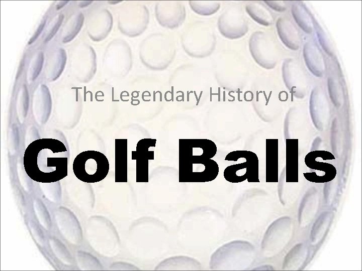 The Legendary History of Golf Balls 