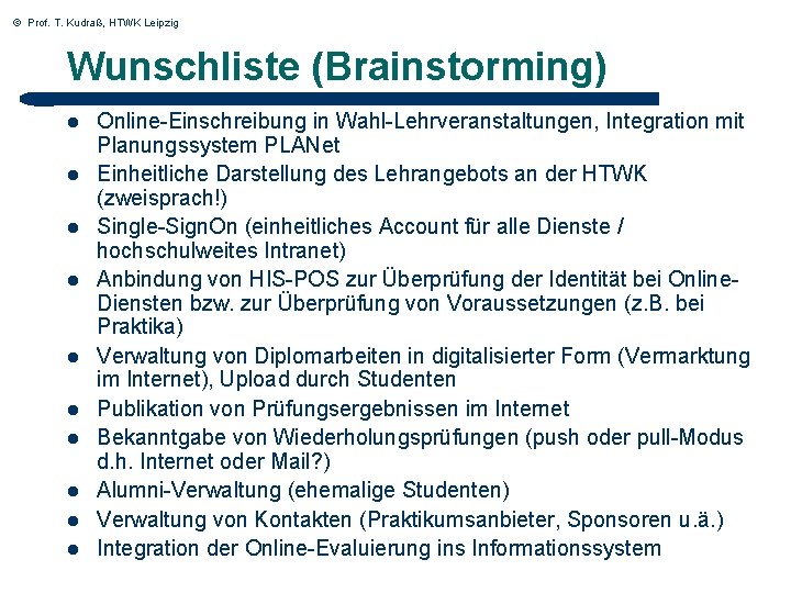 © Prof. T. Kudraß, HTWK Leipzig Wunschliste (Brainstorming) l l l l l Online-Einschreibung