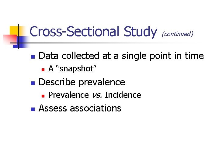 Cross-Sectional Study n Data collected at a single point in time n n A