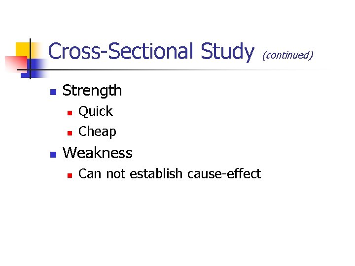 Cross-Sectional Study n Strength n n n Quick Cheap Weakness n Can not establish