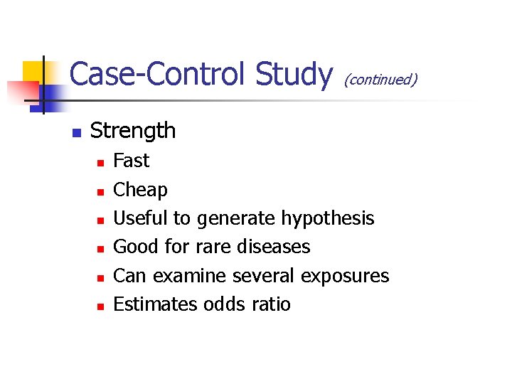 Case-Control Study n (continued) Strength n n n Fast Cheap Useful to generate hypothesis