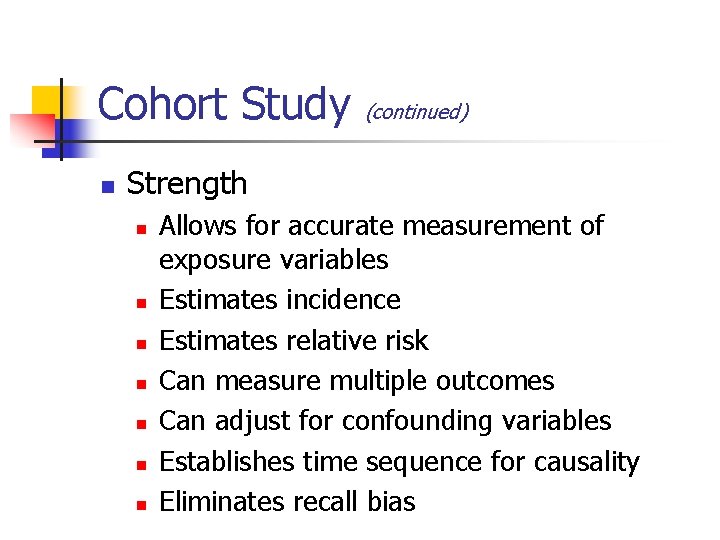 Cohort Study n (continued) Strength n n n n Allows for accurate measurement of