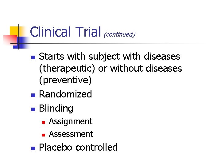 Clinical Trial (continued) n n n Starts with subject with diseases (therapeutic) or without