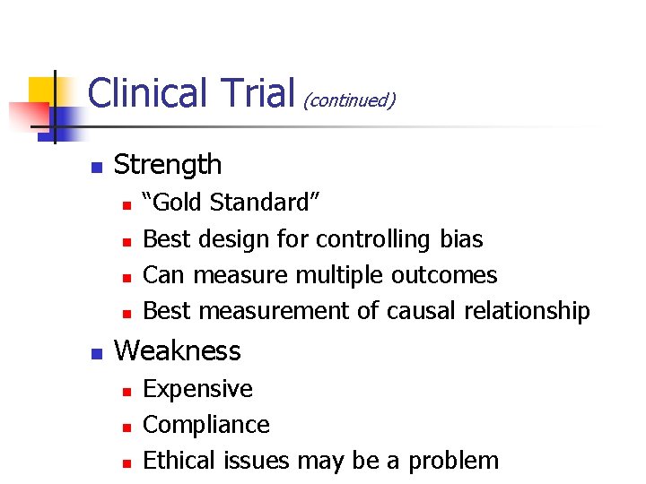 Clinical Trial (continued) n Strength n n n “Gold Standard” Best design for controlling